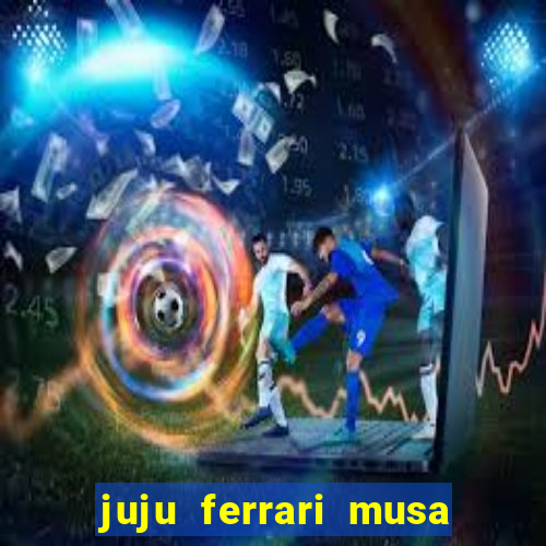 juju ferrari musa do botafogo pelada